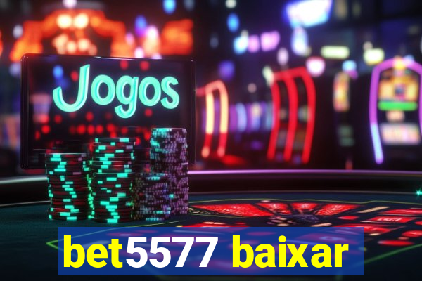 bet5577 baixar